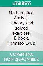 Mathematical Analysis 1theory and solved exercises. E-book. Formato EPUB ebook di Alessio Mangoni