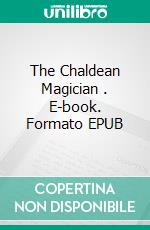 The Chaldean Magician . E-book. Formato EPUB ebook di Ernst Eckstein