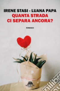 Quanta strada ci separa ancora. E-book. Formato EPUB ebook di Luana Papa