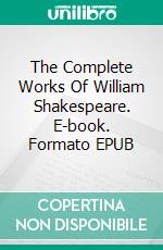 The Complete Works Of William Shakespeare. E-book. Formato EPUB ebook