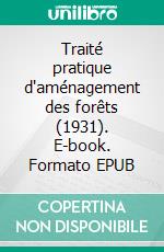 Traité pratique d'aménagement des forêts (1931). E-book. Formato EPUB ebook di Léon Pardé 