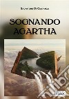 Sognando Agartha. E-book. Formato EPUB ebook di Salvatore Di Costanzo