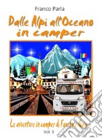 Dalle Alpi all’Oceano in camperLe avventure in camper di Fausto e Gaia - Vol. 3. E-book. Formato EPUB