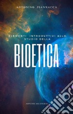 Elementi introduttivi allo studio della BioeticaAppunti di studio. E-book. Formato EPUB ebook