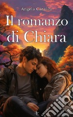 Il romanzo di ChiaraUna storia d&apos;amore. E-book. Formato EPUB ebook