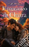 Il romanzo di ChiaraUna storia d&apos;amore. E-book. Formato EPUB ebook