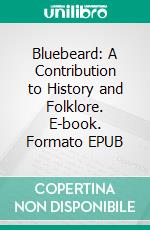 Bluebeard: A Contribution to History and Folklore. E-book. Formato EPUB