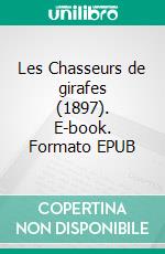 Les Chasseurs de girafes (1897). E-book. Formato EPUB ebook