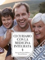 Ci curiamo con la medicina integrata. E-book. Formato EPUB