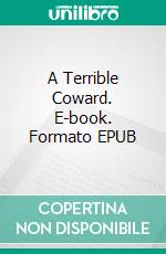 A Terrible Coward. E-book. Formato EPUB ebook di George Manville Fenn