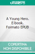 A Young Hero. E-book. Formato EPUB ebook di George Manville Fenn