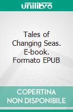 Tales of Changing Seas. E-book. Formato EPUB ebook