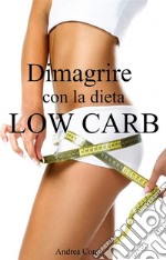 Dimagrire con la dieta Low CarbPerdere peso velocemente mangiando pochi carboidrati. E-book. Formato EPUB ebook