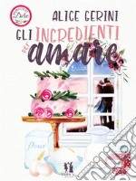 Gli ingredienti per amare. E-book. Formato EPUB ebook