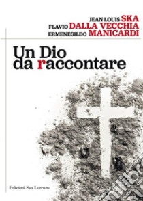 Un Dio da raccontare. E-book. Formato EPUB ebook di Ermenegildo Manicardi