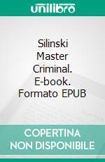 Silinski Master Criminal. E-book. Formato EPUB ebook di Edgar Wallace