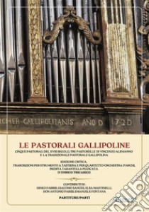 Le Pastorali Gallipoline  Cinque pastorali del XVIII secolo, tre Pastorelle di Vincenzo Alemanno e la Tradizionale pastorale gallipolina. E-book. Formato EPUB ebook di Enrico Tricarico