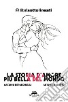 La storia d'amore più bella del mondo. E-book. Formato EPUB ebook di Gaetano Berardinelli