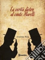 La verità dietro al conte Morelli. E-book. Formato EPUB ebook