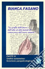 La grafia dell&apos;amore e dell&apos;odio ed altri metodi di conoscenza dell&apos;essere umanoParte IV. Grafica automatica: fenomeno parapsicologico?. E-book. Formato EPUB ebook