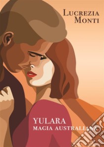 Yulara magia australiana. E-book. Formato EPUB ebook di Lucrezia Monti