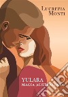 Yulara magia australiana. E-book. Formato EPUB ebook di Lucrezia Monti