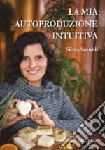 La mia autoproduzione intuitiva. E-book. Formato EPUB