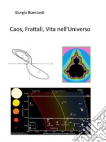 Caos, Frattali, Vita nell'Universo. E-book. Formato EPUB ebook di Giorgio Bianciardi