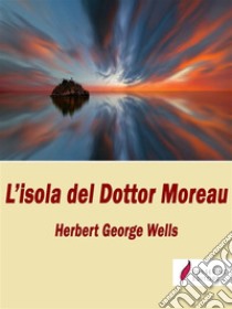 L'isola del dottor Moreau. E-book. Formato EPUB ebook di Herbert George Wells