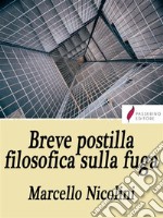 Breve postilla filosofica sulla fuga . E-book. Formato EPUB ebook