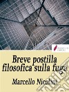 Breve postilla filosofica sulla fuga . E-book. Formato EPUB ebook di Marcello Nicolini