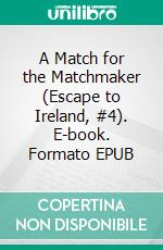 A Match for the Matchmaker (Escape to Ireland, #4). E-book. Formato EPUB ebook di Michele Brouder