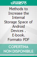 Methods to Increase the Internal Storage Space of Android Devices . E-book. Formato PDF ebook