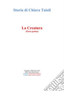 La Creatura. E-book. Formato PDF ebook di Chiara Taioli