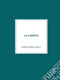 La libertà. E-book. Formato EPUB ebook di John Stuart Mill