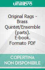 Original Rags - Brass Quintet/Ensemble (parts). E-book. Formato PDF ebook di Francesco Leone