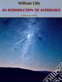 An Introduction to Astrology. E-book. Formato EPUB ebook di William Lilly