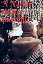 A Natale tutto è possibileBreve racconto natalizio. E-book. Formato EPUB