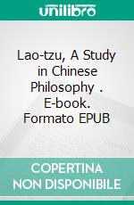 Lao-tzu, A Study in Chinese Philosophy . E-book. Formato EPUB ebook di Thomas Watters