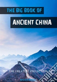 The Big Book of Ancient ChinaIllustrated. E-book. Formato Mobipocket ebook