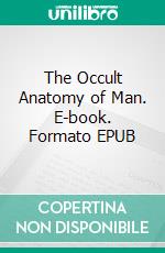 The Occult Anatomy of Man. E-book. Formato EPUB ebook