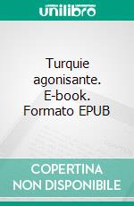 Turquie agonisante. E-book. Formato EPUB ebook