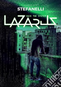 LazarusHack The System. E-book. Formato EPUB ebook di Lamberto Stefanelli