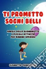 Ti Prometto Sogni BelliFavole della buonanotte e piccole attività per manine operose. E-book. Formato EPUB ebook