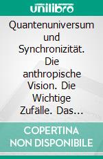 Quantenuniversum und Synchronizität. Die anthropische Vision. Die Wichtige Zufälle. Das kollektive Unbewusste. Die Rolle der Pandemien auf dem menschlichen Entwicklungsweg.. E-book. Formato PDF