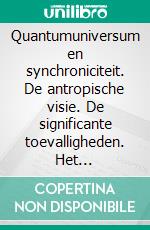 Quantumuniversum en synchroniciteit. De antropische visie. De significante toevalligheden. Het collectieve onbewuste. De rol van pandemieën op het menselijke evolutionaire pad.. E-book. Formato PDF