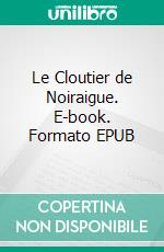 Le Cloutier de Noiraigue. E-book. Formato EPUB ebook di Louis Favre