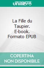 La Fille du Taupier. E-book. Formato EPUB ebook di Louis Favre