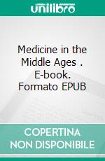 Medicine in the Middle Ages . E-book. Formato EPUB ebook di Edmond Dupouy