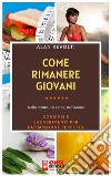 Come rimanere giovani - Nella mente, nel corpo, nell’animaConsigli e suggerimenti per un'immagine perfetta. E-book. Formato PDF ebook